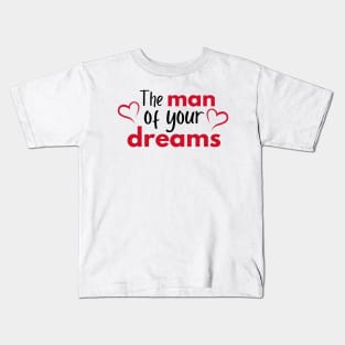 The man of your dreams - Valentines Day Kids T-Shirt